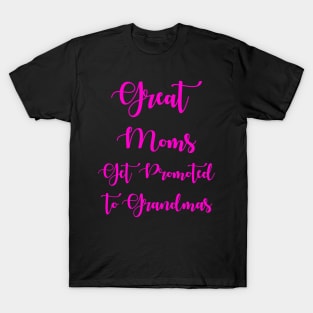 Great Moms Get Promoted To Grandmas T-Shirt